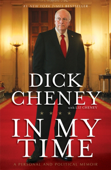 In My Time : A Personal and Political Memoir by Dick Cheney - Paperback