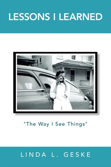 Lessons I Learned : "The Way I See Things" by Linda L Geske - Paperback