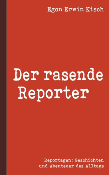Der rasende Reporter by Egon Erwin Kisch - Paperback
