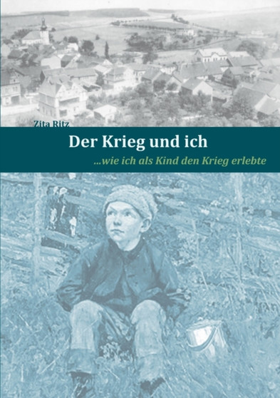 Der Krieg und ich : ...wie ich als Kind den Krieg erlebte by Zita Ritz - Paperback
