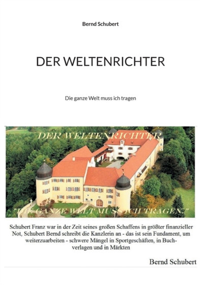 Der Weltenrichter : Die ganze Welt muss ich tragen by Bernd Schubert - Paperback