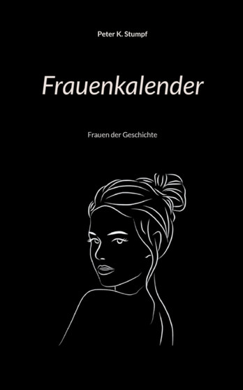 Frauenkalender : Frauen der Geschichte by Peter K Stumpf - Paperback