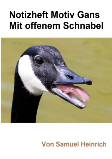 Notizheft Motiv Gans mit offenem Schnabel by Samuel Heinrich - Paperback