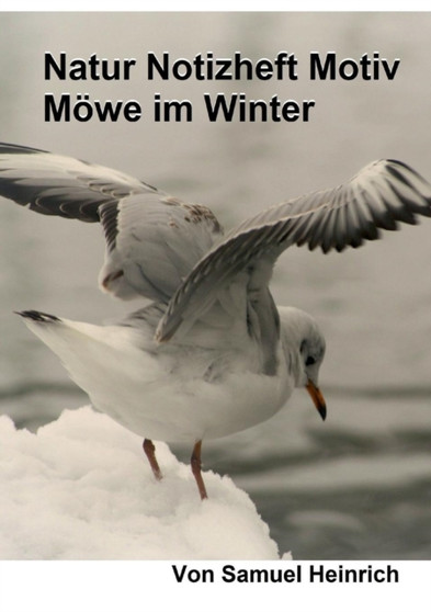 Natur Notizheft Motiv Moewe im Winter by Samuel Heinrich - Paperback