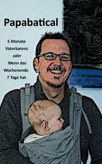 Papabatical : Papa erzahl einmal vom Papabatical oder Wenn das Wochenende 7 Tage hat by Florian Ott - Paperback