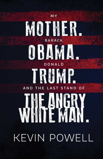 My Mother. Barack Obama. Donald Trump. And the Last Stand of the Angry White Man. by Kevin Powell - Paperback
