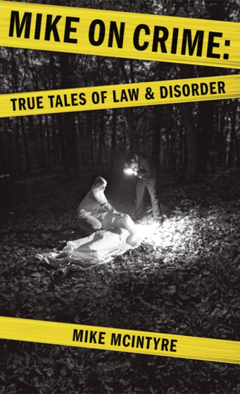 Mike on Crime : True Tales of Law and Disorder by Mike McIntyre - Paperback