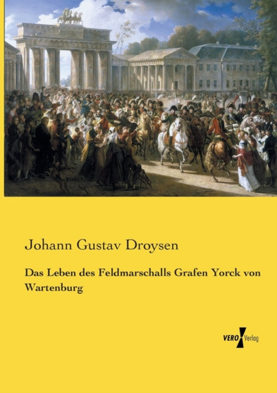 Das Leben des Feldmarschalls Grafen Yorck von Wartenburg by Johann Gustav Droysen - Paperback