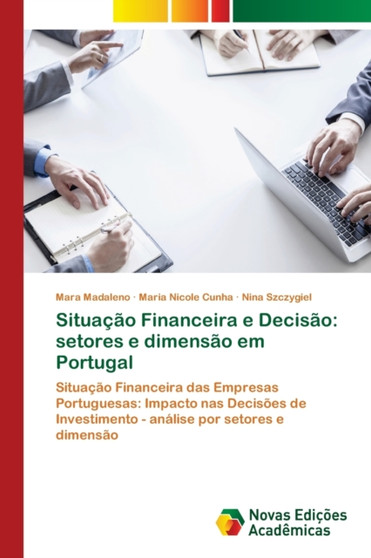Situacao Financeira e Decisao : setores e dimensao em Portugal by Mara Madaleno - Paperback