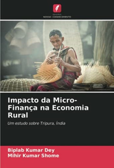 Impacto da Micro-Financa na Economia Rural by Biplab Kumar Dey - Paperback Impacto da Micro-Financa na Economia Rural by Biplab Kumar Dey - Paperback