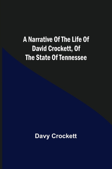 A Narrative of the Life of David Crockett, of the State of Tennessee. by Davy Crockett - Paperback