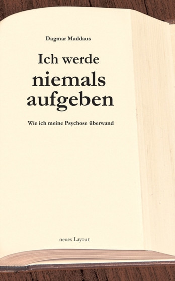 Ich werde niemals aufgeben : Wie ich meine Psychose uberwand by Dagmar Maddaus - Paperback