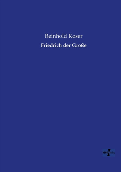 Friedrich der Grosse by Reinhold Koser - Paperback