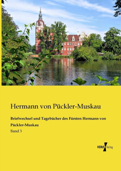 Briefwechsel und Tagebucher des Fursten Hermann von Puckler-Muskau : Band 3 by Hermann Von Puckler-Muskau - Paperback