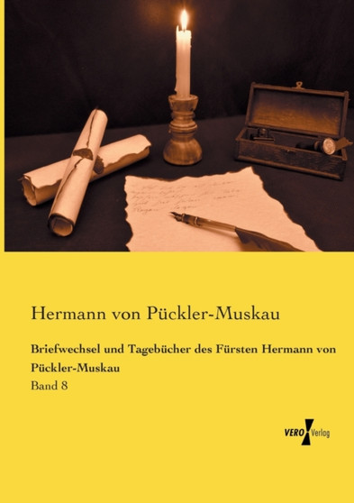 Briefwechsel und Tagebucher des Fursten Hermann von Puckler-Muskau : Band 8 by Hermann Von Puckler-Muskau - Paperback
