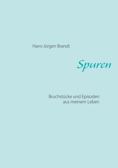 Spuren : Bruchstucke und Episoden aus meinem Leben by Hans-Jurgen Brandt - Paperback