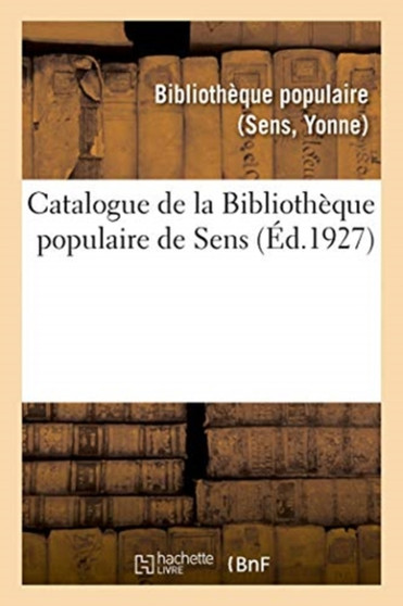 Catalogue de la Bibliotheque Populaire de Sens : In Extenso Des Cours Et Des Conferences by Bibliotheque Populaire (Sens - Paperback