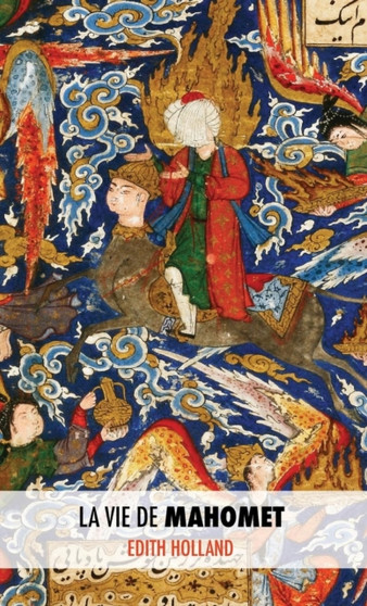 La Vie de Mahomet by Edith Holland - Hardback