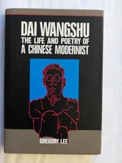 Dai Wangshu : The Life and Poetry of a Chinese Modernist by Gregory Lee - Paperback