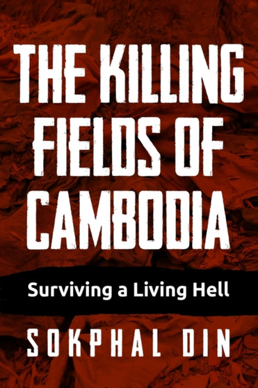 The Killing Fields of Cambodia : Surviving a Living Hell by Sokphal Din - Paperback