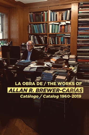 La Obra de / The Works of Allan R Brewer-Carias : Catalogo / Catalog 1960-2019 by Allan R Brewer-Carias - Paperback