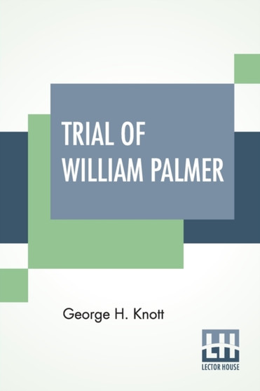 Trial Of William Palmer : Edited By George H. Knott by George H Knott - Paperback
