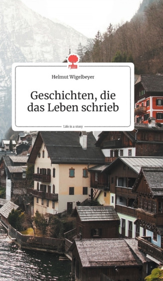 Geschichten, die das Leben schrieb. Life is a Story - story.one by Helmut Wigelbeyer - Hardback