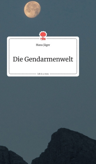 Die Gendarmenwelt. Life is a Story - story.one by Hans Jager - Hardback