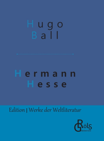 Hermann Hesse : Sein Leben und sein Werk - Gebundene Ausgabe by Hugo Ball - Hardback