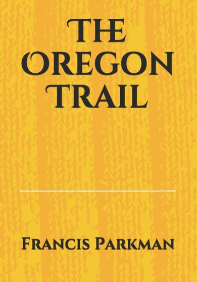 The Oregon Trail by Francis Parkman - Paperback