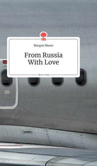 From Russia With Love. Life is a Story - story.one by Margret Moser - Hardback