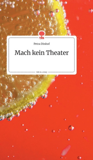 Mach kein Theater. Life is a Story - story.one by Petra Dinhof - Hardback