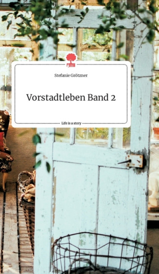 Vorstadtleben Band 2. Life is a Story - story.one by Stefanie Groetzner - Hardback