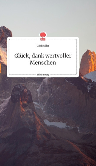 Gluck, dank wertvoller Menschen. Life is a Story - story.one by Gabi Haller - Hardback