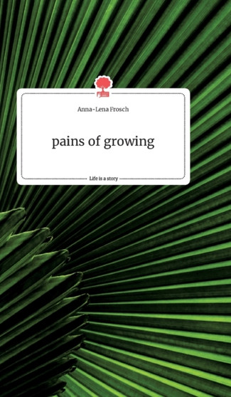 pains of growing. Life is a Story - story.one by Anna-Lena Frosch - Hardback