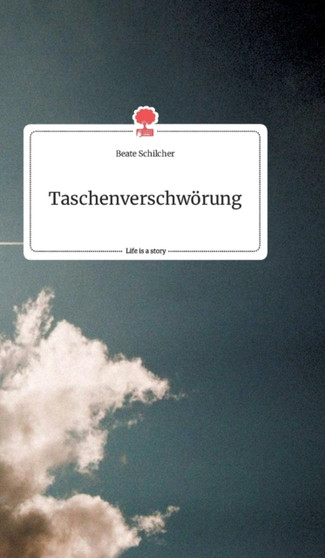 Taschenverschworung. Life is a Story - story.one by Beate Schilcher - Hardback