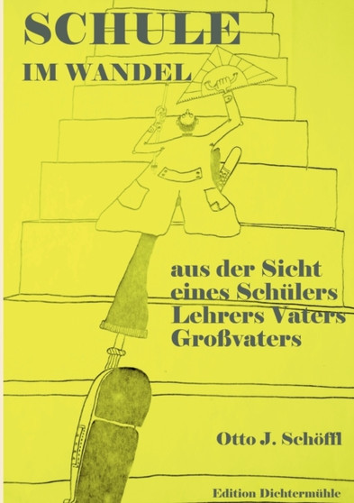 Schule im Wandel : aus der Sicht eines Schulers, Lehrers, Vaters und Grossvaters by Otto Schoeffl - Paperback