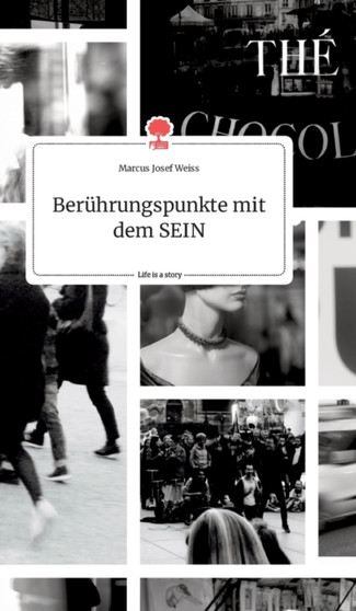 Beruhrungspunkte mit dem SEIN. Life is a Story - story.one by Marcus Josef Weiss - Hardback