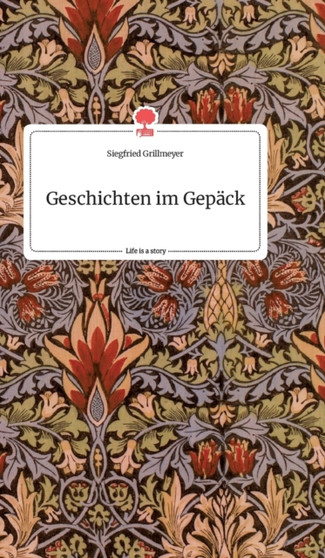 Geschichten im Gepack. Life is a Story - story.one by Siegfried Grillmeyer - Hardback
