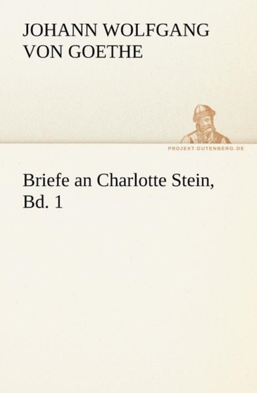 Briefe an Charlotte Stein, Bd. 1 by Johann Wolfgang Von Goethe - Paperback