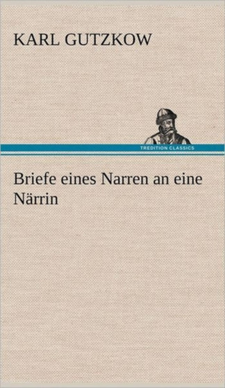 Briefe Eines Narren an Eine Narrin by Karl Gutzkow - Hardback