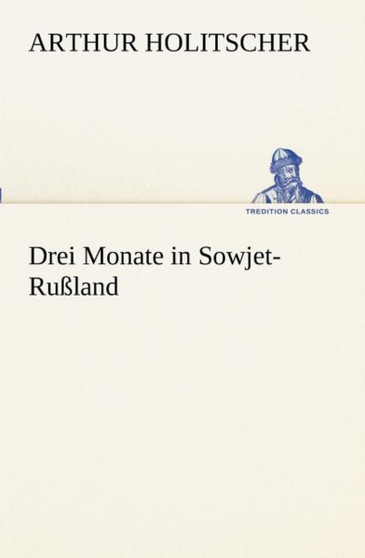 Drei Monate in Sowjet-Russland by Arthur Holitscher - Paperback