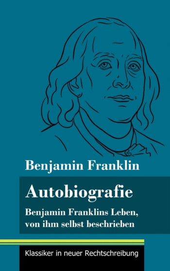 Autobiografie : Benjamin Franklins Leben, von ihm selbst beschrieben (Band 104, Klassiker in neuer Rechtschreibung) by Benjamin Franklin - Hardback
