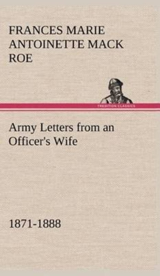 Army Letters from an Officer's Wife, 1871-1888 by Frances Marie Antoinette Mack Roe - Hardback