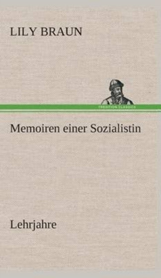 Memoiren Einer Sozialistin Lehrjahre by Lily Braun - Hardback