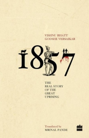 1857 : The Real Story of the Great Uprising by Vishnu Bhatt - Paperback