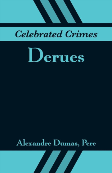 Celebrated Crimes : Derues by Dumas Alexandre Dumas - Paperback