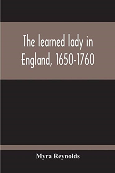 The Learned Lady In England, 1650-1760 by Myra Reynolds - Paperback