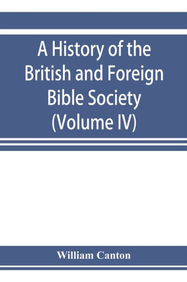 A history of the British and Foreign Bible Society (Volume IV) by William Canton - Paperback