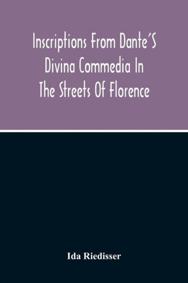 Inscriptions From Dante'S Divina Commedia In The Streets Of Florence by Ida Riedisser - Paperback
